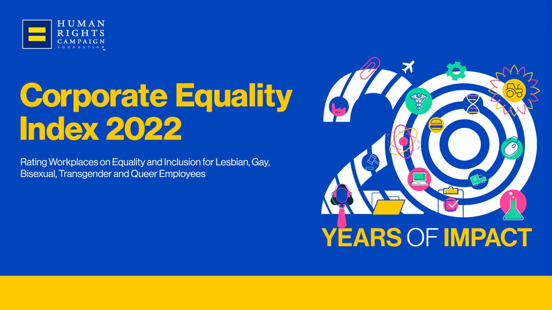 ore information on the 2022 Corporate Equality Index, including the full report, can be found at https://www.hrc.org/resources/corporate-equality-index